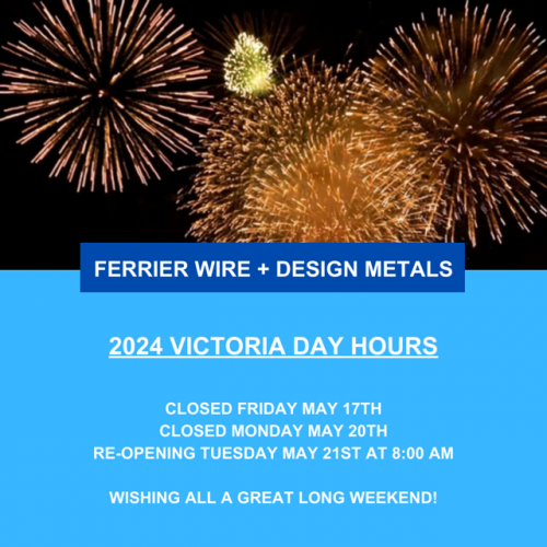 Ferrier Wire + Design Metals: 2024 Victoria Day Hours Ferrier Wire + Design Metals: 2024 Victoria Day Hours